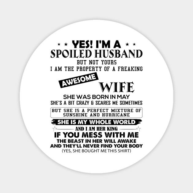 Yes I'm A Spoiled Husband But Not Yours I Am The Property Of A Freaking Awesome Wife She Was Born In May Magnet by Buleskulls 